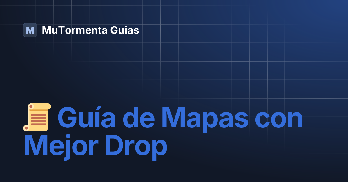📜 Guía de Mapas con Mejor Drop | MuTormenta Guias